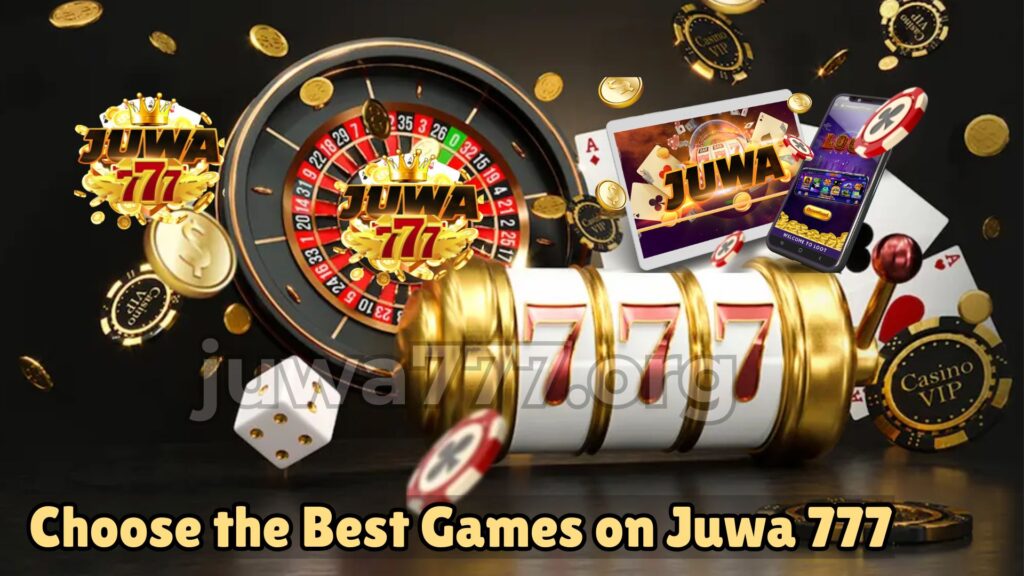 Choose the Best Games on Juwa 777