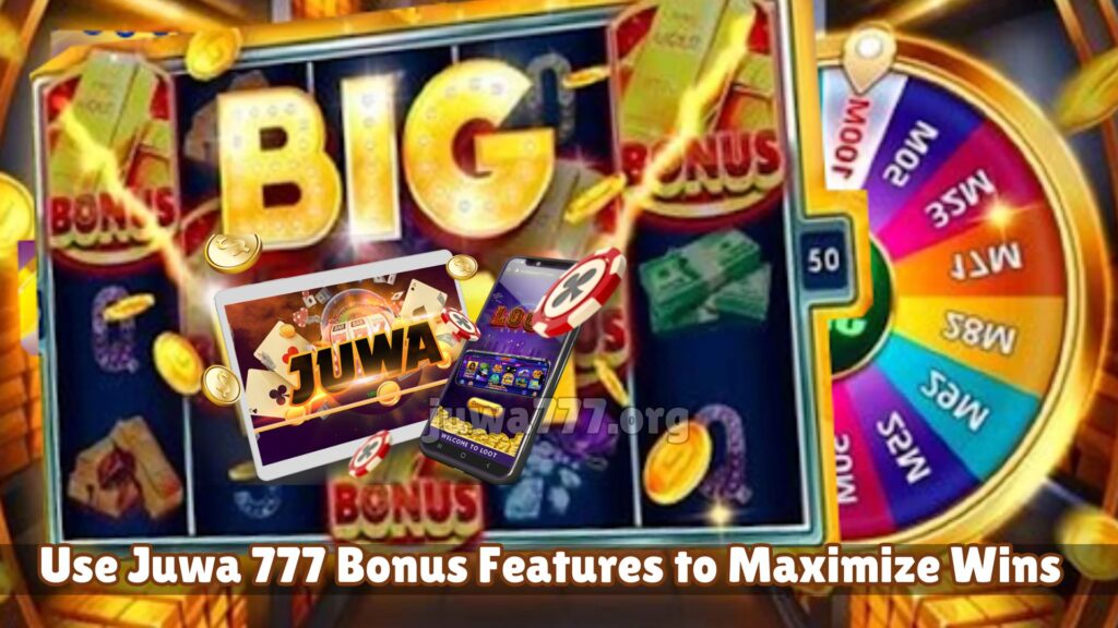 Use Juwa 777 Bonus Features to Maximize Wins